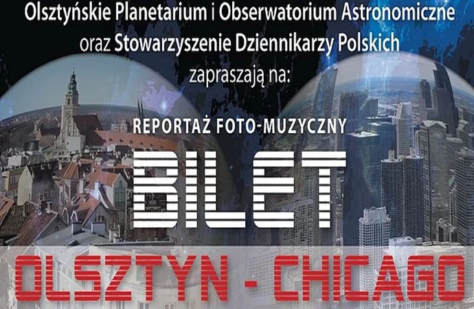 Olsztyńskie Planetarium zaprasza na reportaż foto-muzyczny „Bilet Olsztyn-Chicago”.